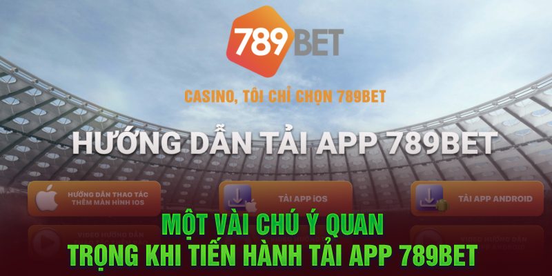 Một vài lưu ý khi tải app 789bet