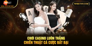 Chơi Casino Luôn Thắng - Chiến Thuật Cá Cược Bất Bại